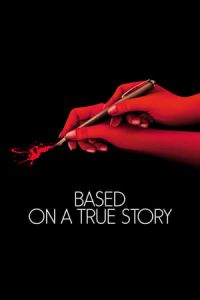 Based on a True Story (D’apres une histoire vraie) (2017)